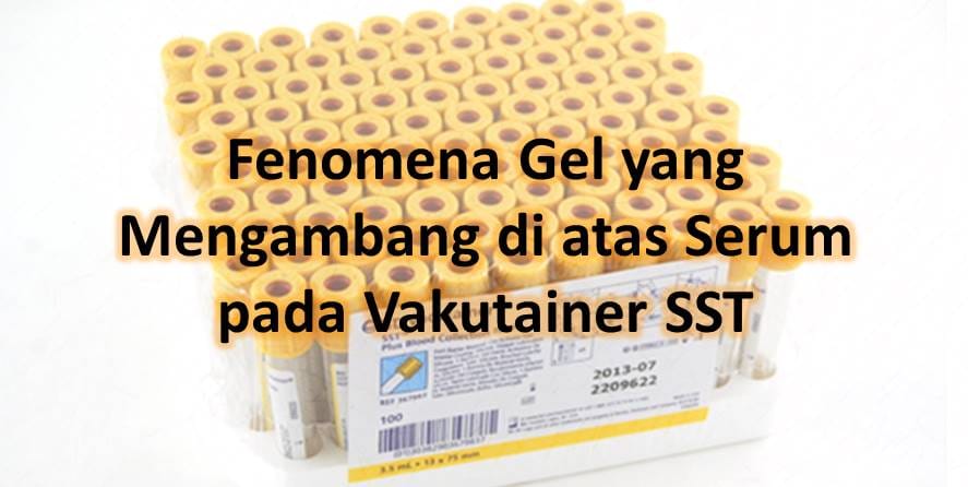 Fenomena Gel yang Mengambang di atas Serum pada Vakutainer SST
