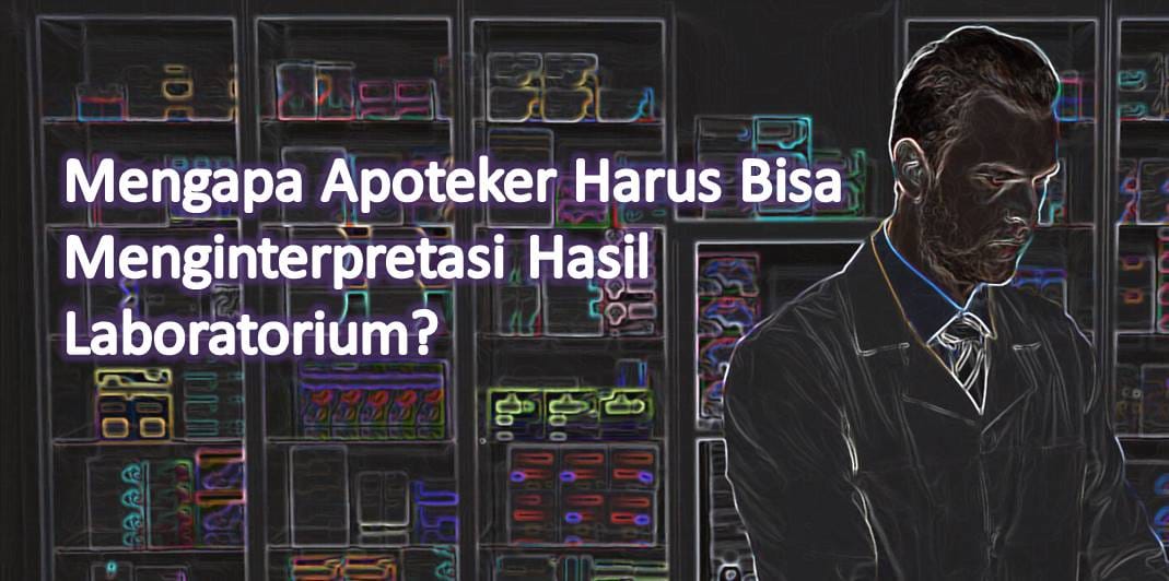 Mengapa Apoteker Harus Bisa Menginterpretasi Hasil Laboratorium?