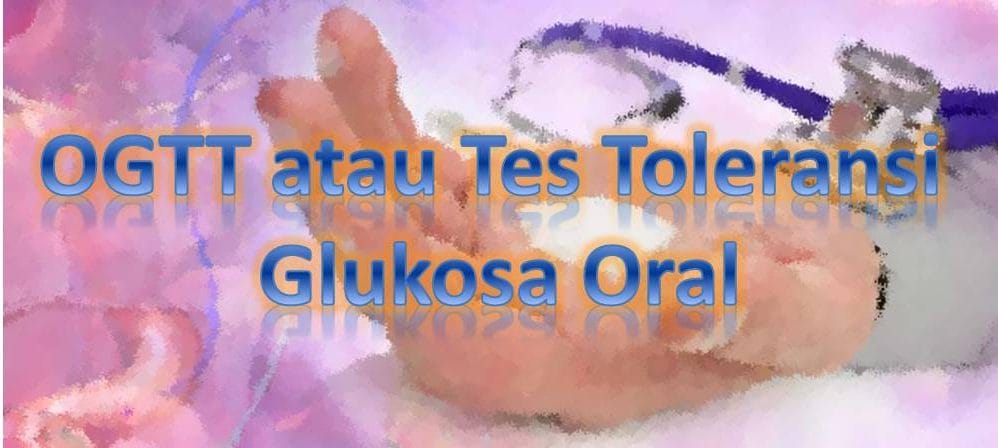 OGTT atau Tes Toleransi Glukosa Oral