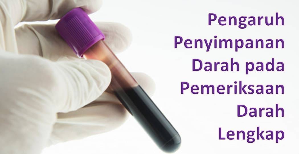 Pengaruh Penyimpanan Darah pada Pemeriksaan Darah Lengkap