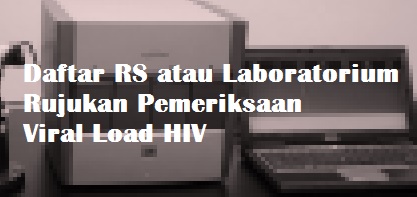 Daftar RS atau Laboratorium Rujukan Pemeriksaan Viral Load HIV