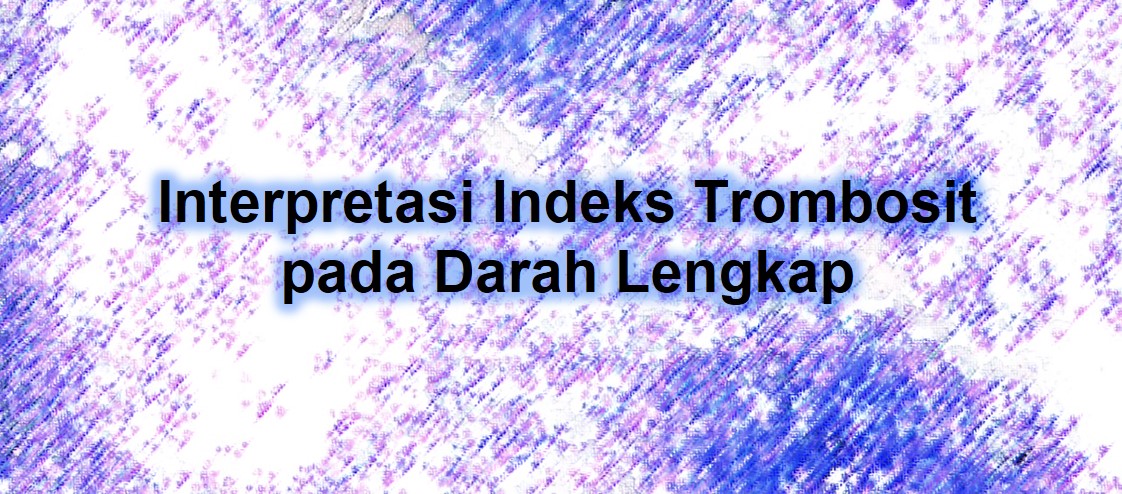 Interpretasi Indeks Trombosit pada Darah Lengkap