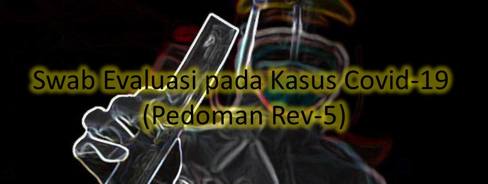 Swab Evaluasi pada Kasus Covid-19 (Pedoman Rev-5)