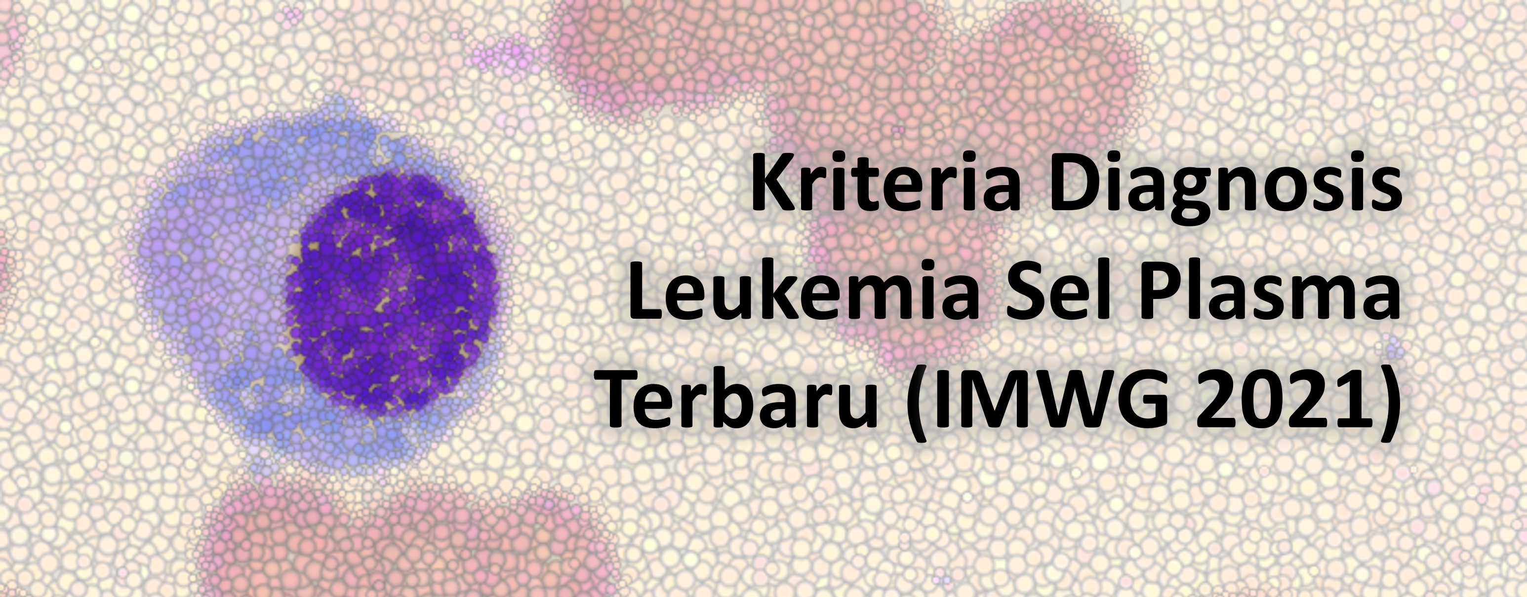 Kriteria Diagnosis Leukemia Sel Plasma Terbaru (IMWG 2021)